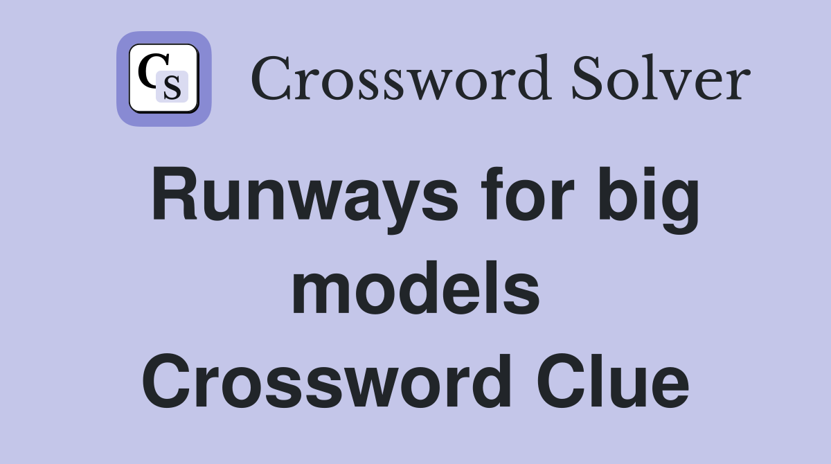 Runways for big models Crossword Clue