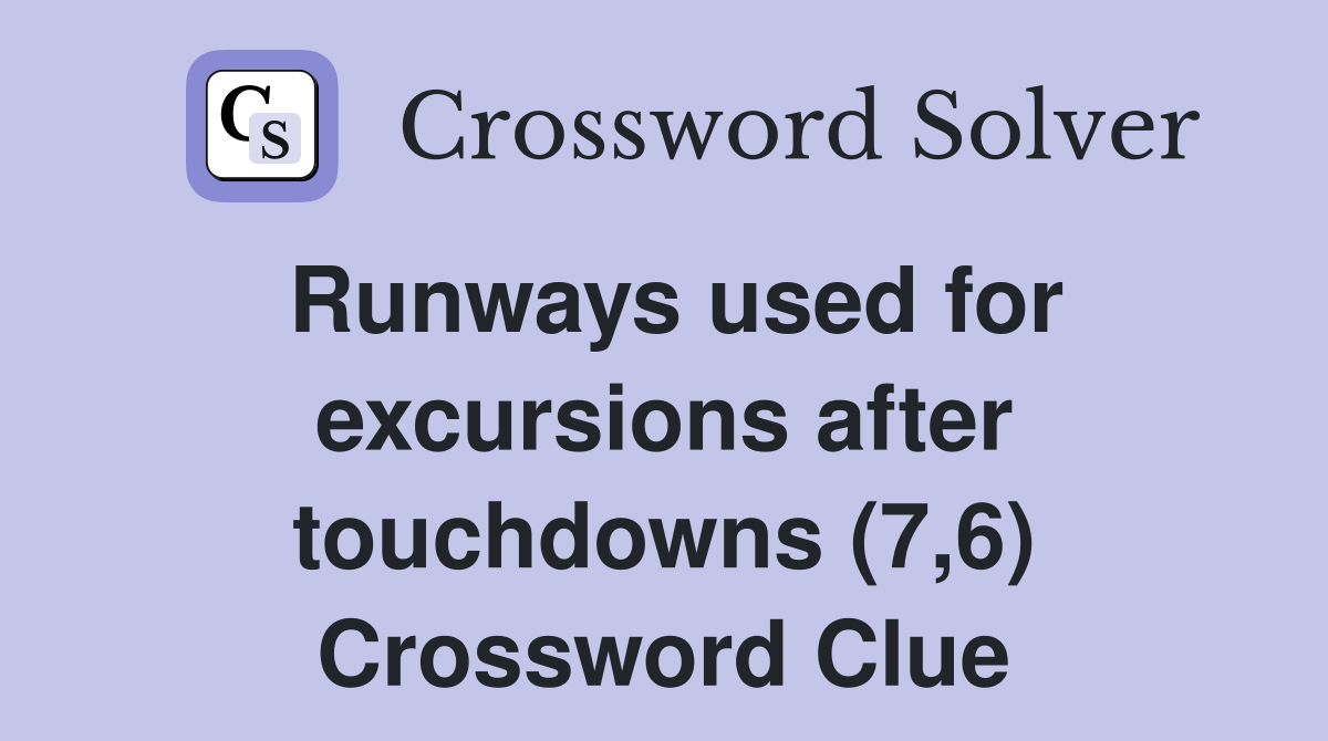 Runways used for excursions after touchdowns (7,6) Crossword Clue