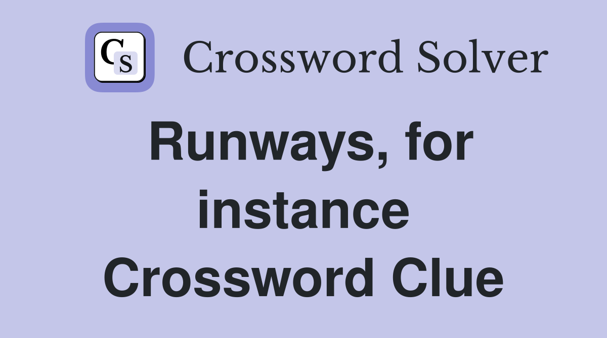 Runways, for instance Crossword Clue