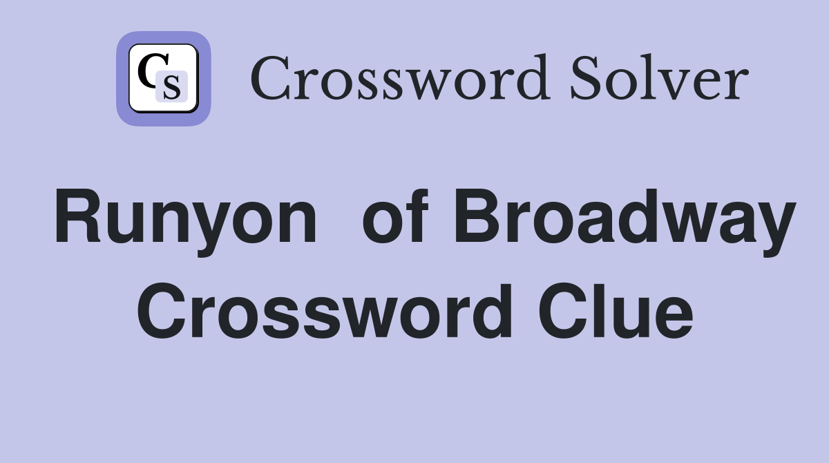 Runyon  of Broadway Crossword Clue