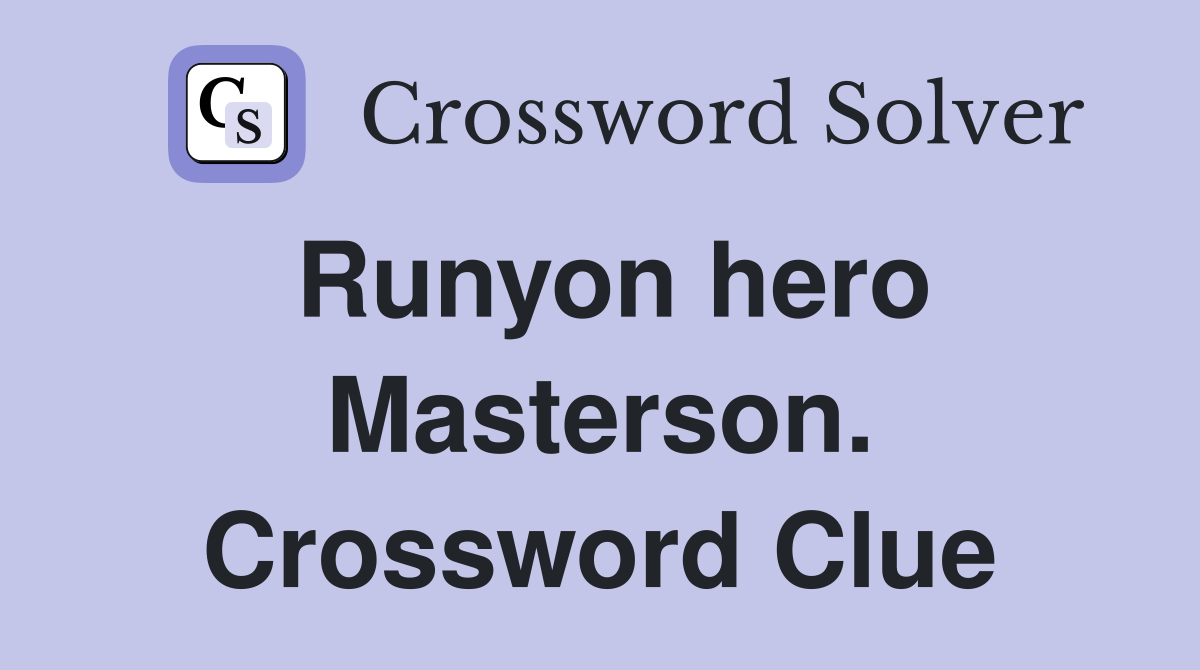 Runyon hero Masterson. Crossword Clue