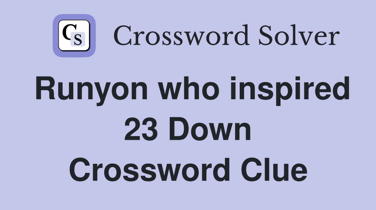 Runyon who inspired 23 Down Crossword Clue