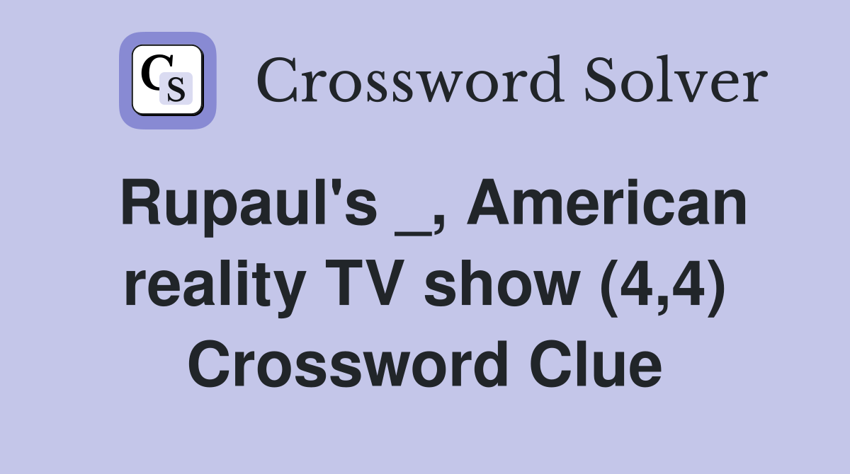 Rupaul's _, American reality TV show (4,4) Crossword Clue