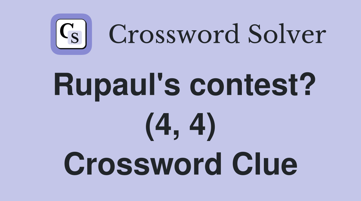 Rupaul's contest? (4, 4) Crossword Clue