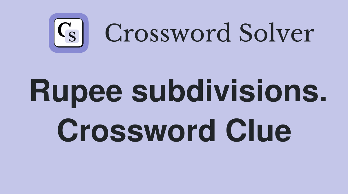 Rupee subdivisions. Crossword Clue