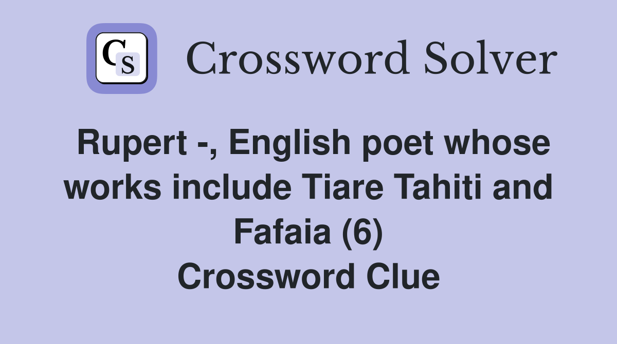 Rupert -, English poet whose works include Tiare Tahiti and Fafaia (6) Crossword Clue