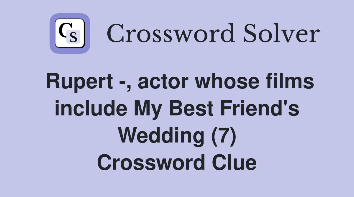 Rupert -, actor whose films include My Best Friend's Wedding (7) Crossword Clue