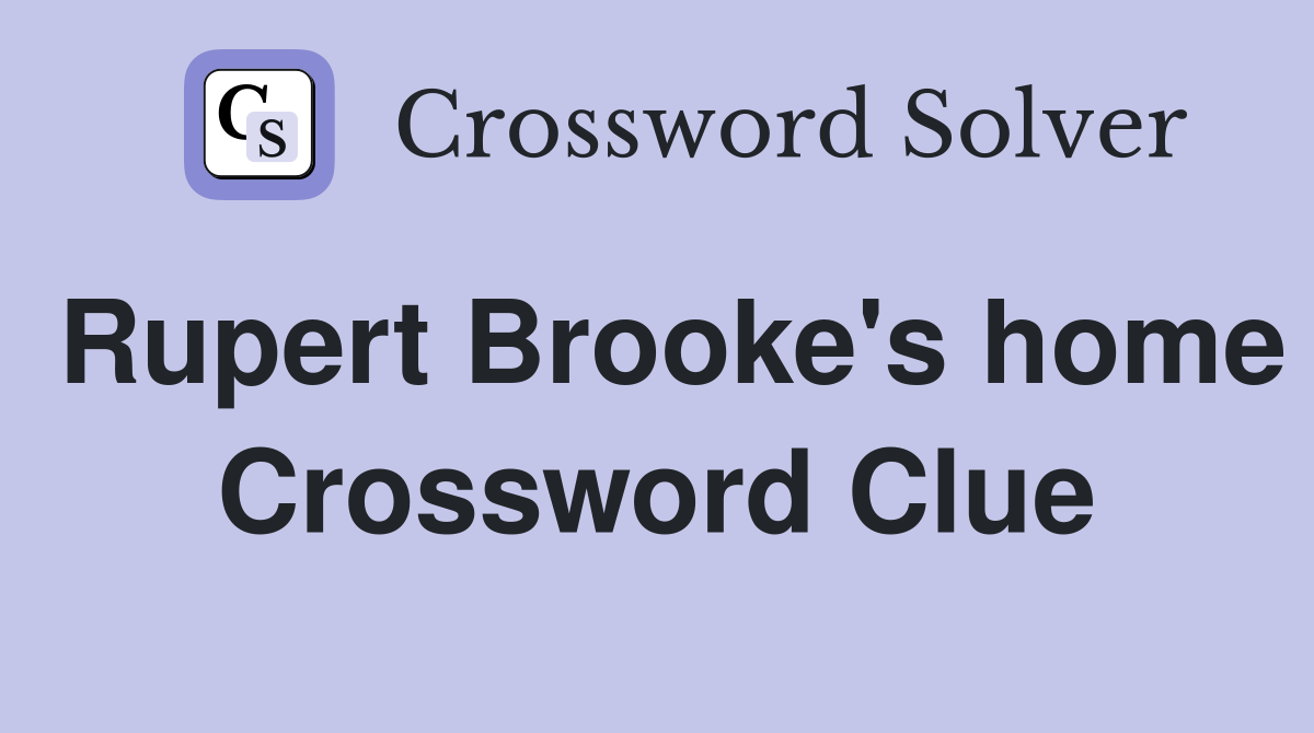 Rupert Brooke's home Crossword Clue