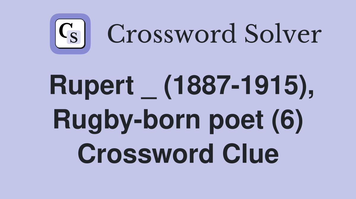 Rupert _ (1887-1915), Rugby-born poet (6) Crossword Clue