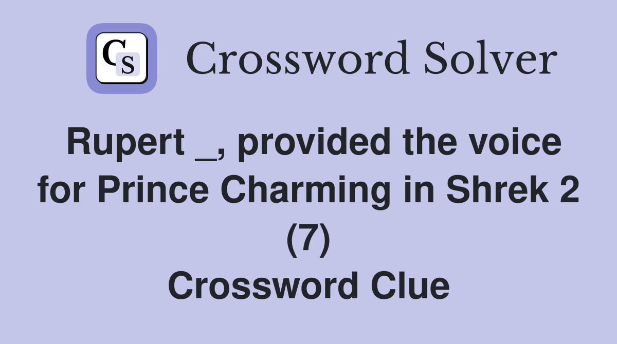 Rupert _, provided the voice for Prince Charming in Shrek 2 (7) Crossword Clue