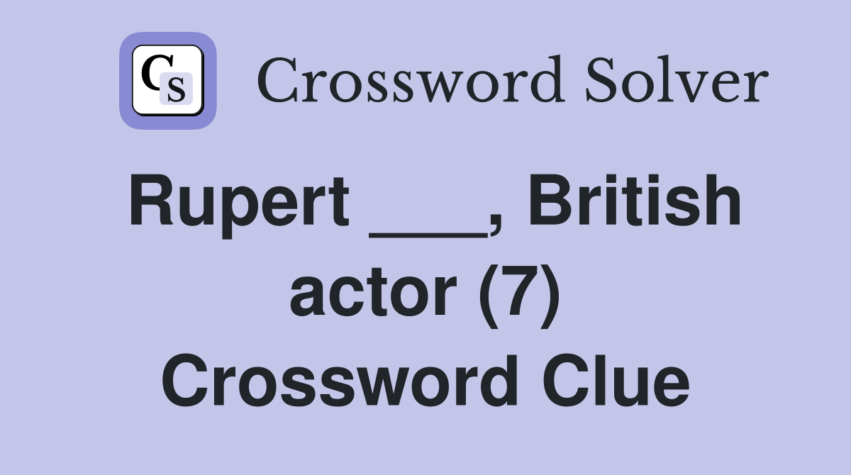 Rupert ___, British actor (7) Crossword Clue