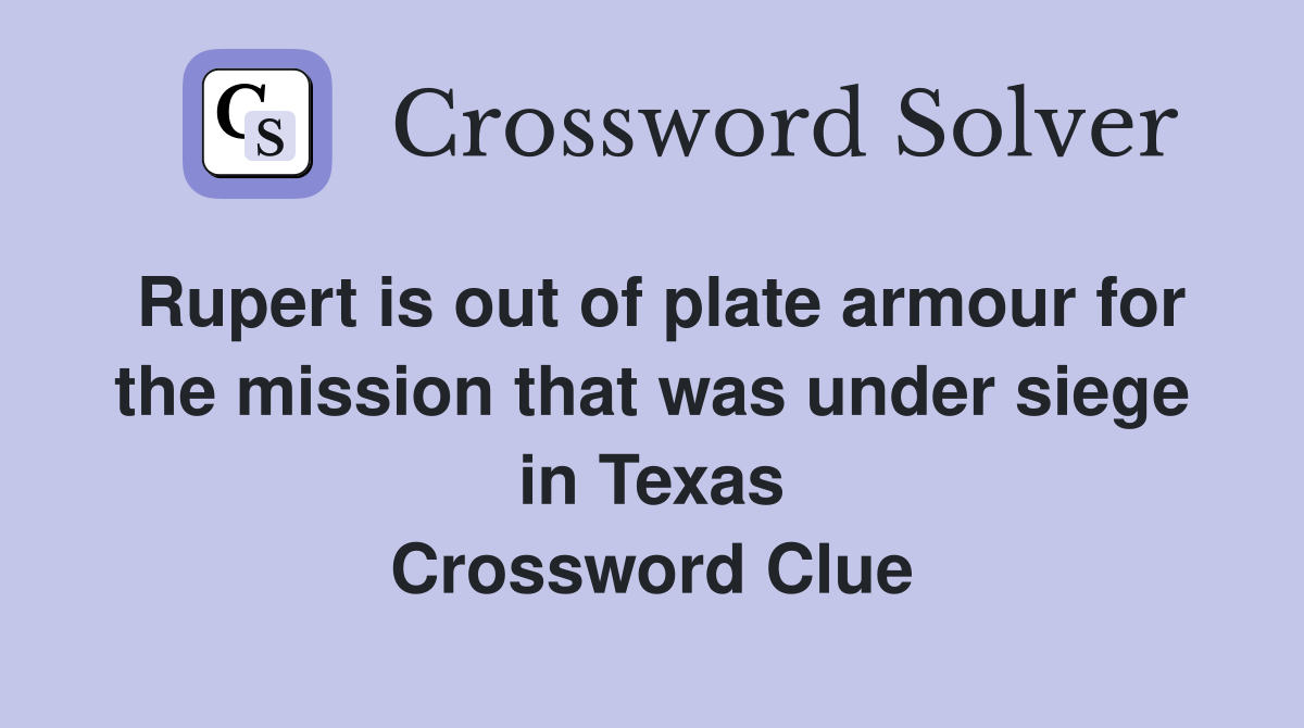 Rupert is out of plate armour for the mission that was under siege in Texas Crossword Clue