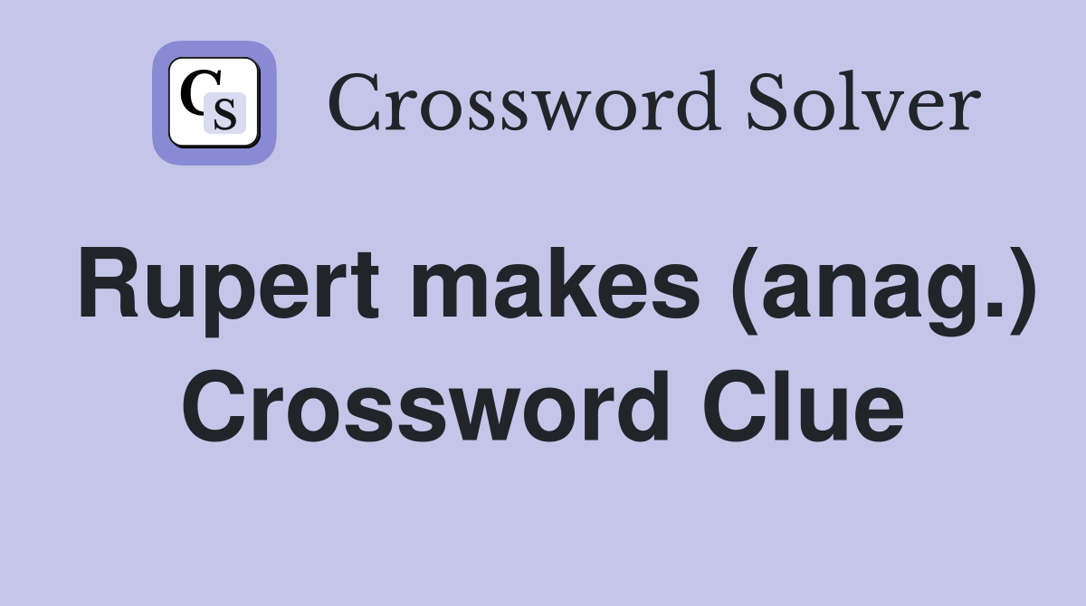 Rupert makes (anag.) Crossword Clue