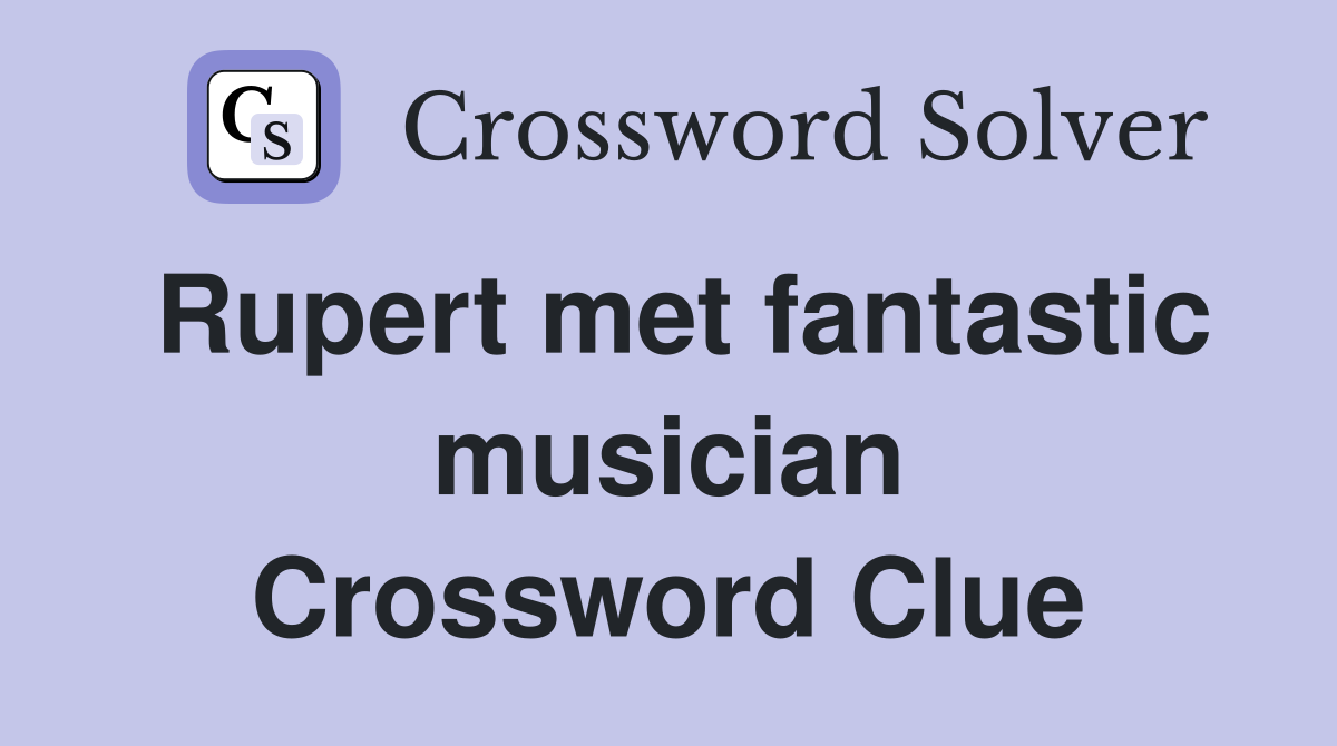 Rupert met fantastic musician Crossword Clue