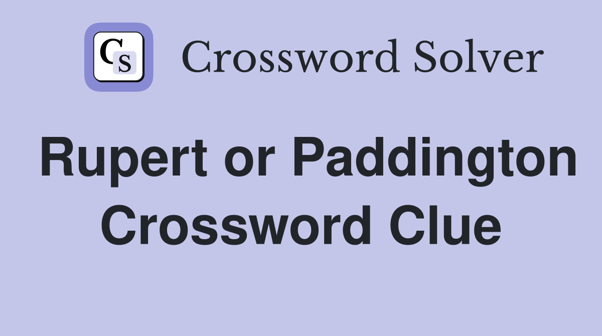 Rupert or Paddington Crossword Clue