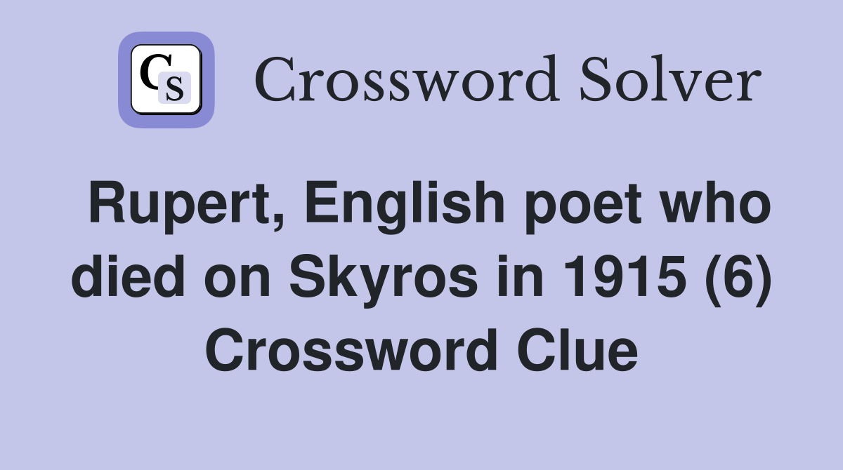 Rupert, English poet who died on Skyros in 1915 (6) Crossword Clue