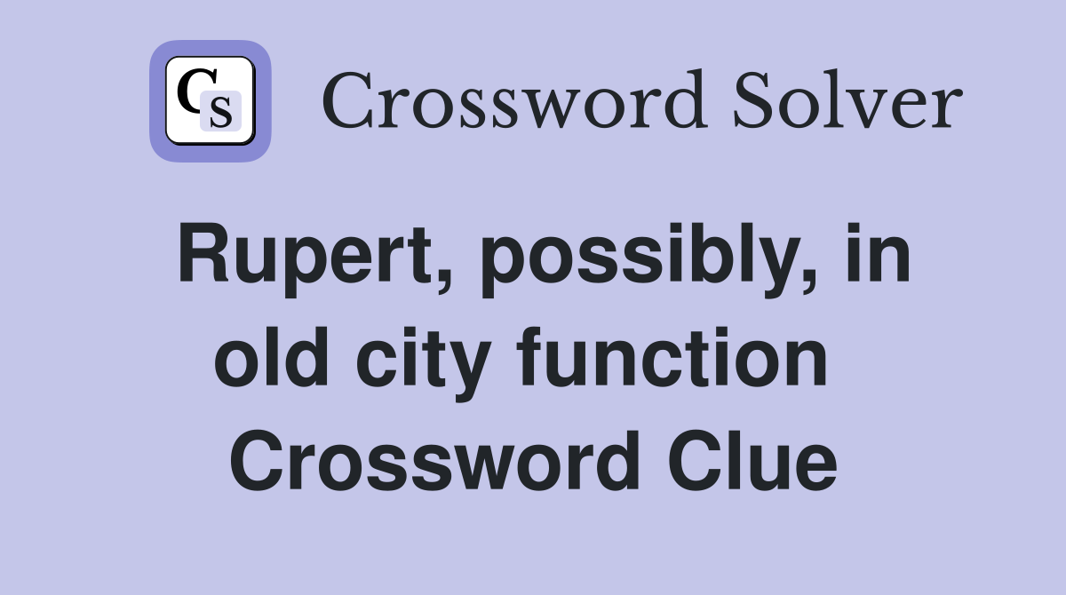 Rupert, possibly, in old city function  Crossword Clue
