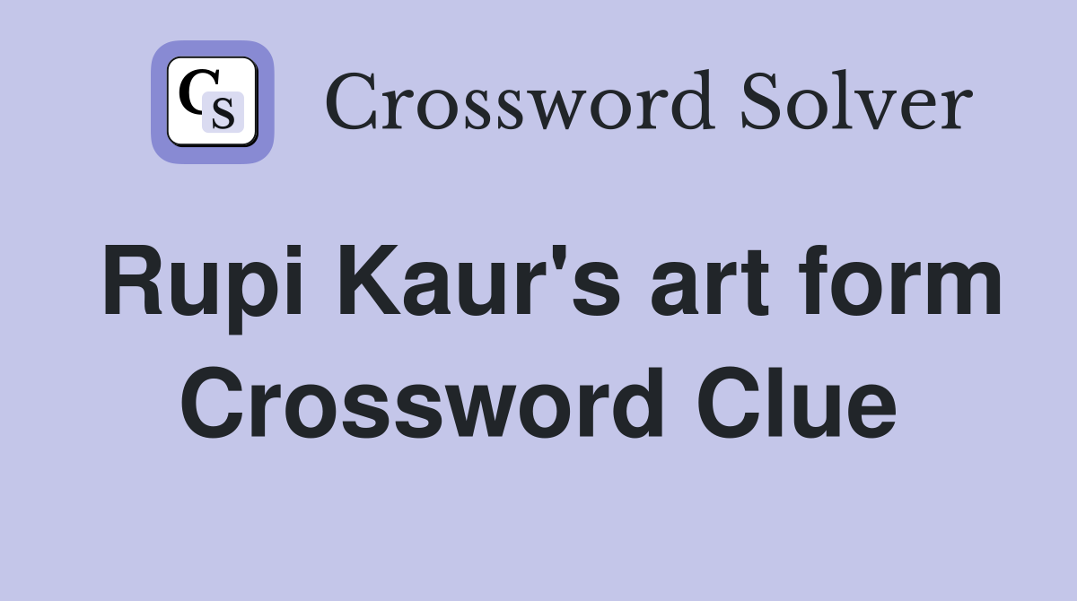Rupi Kaur's art form Crossword Clue