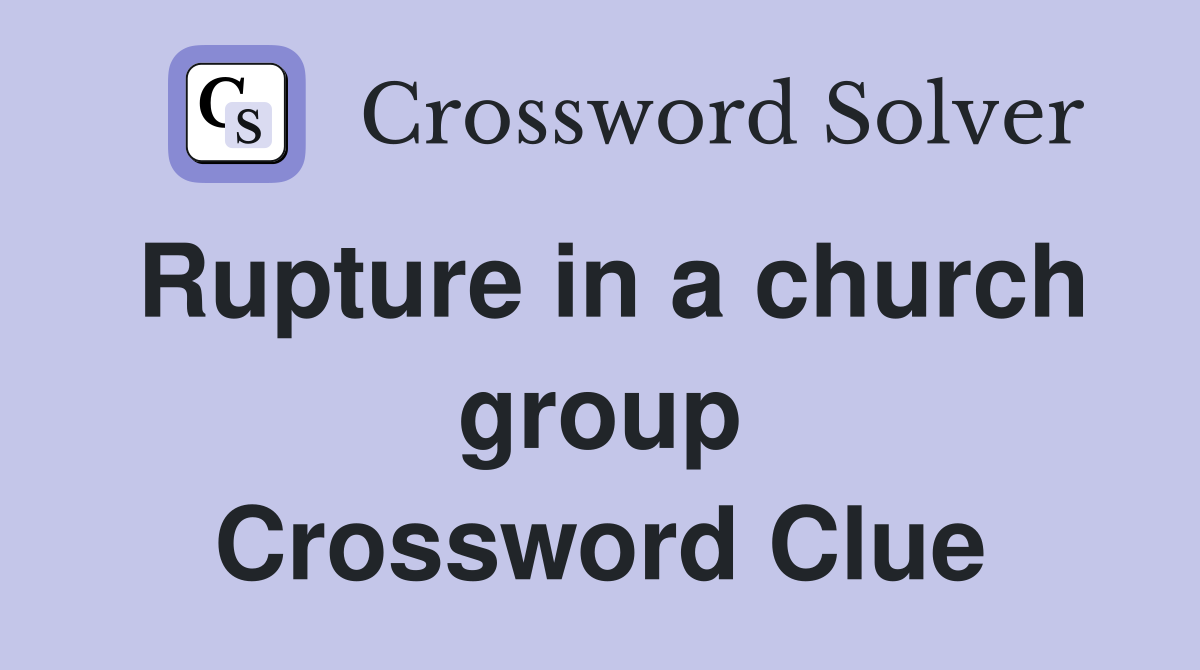 Rupture in a church group Crossword Clue