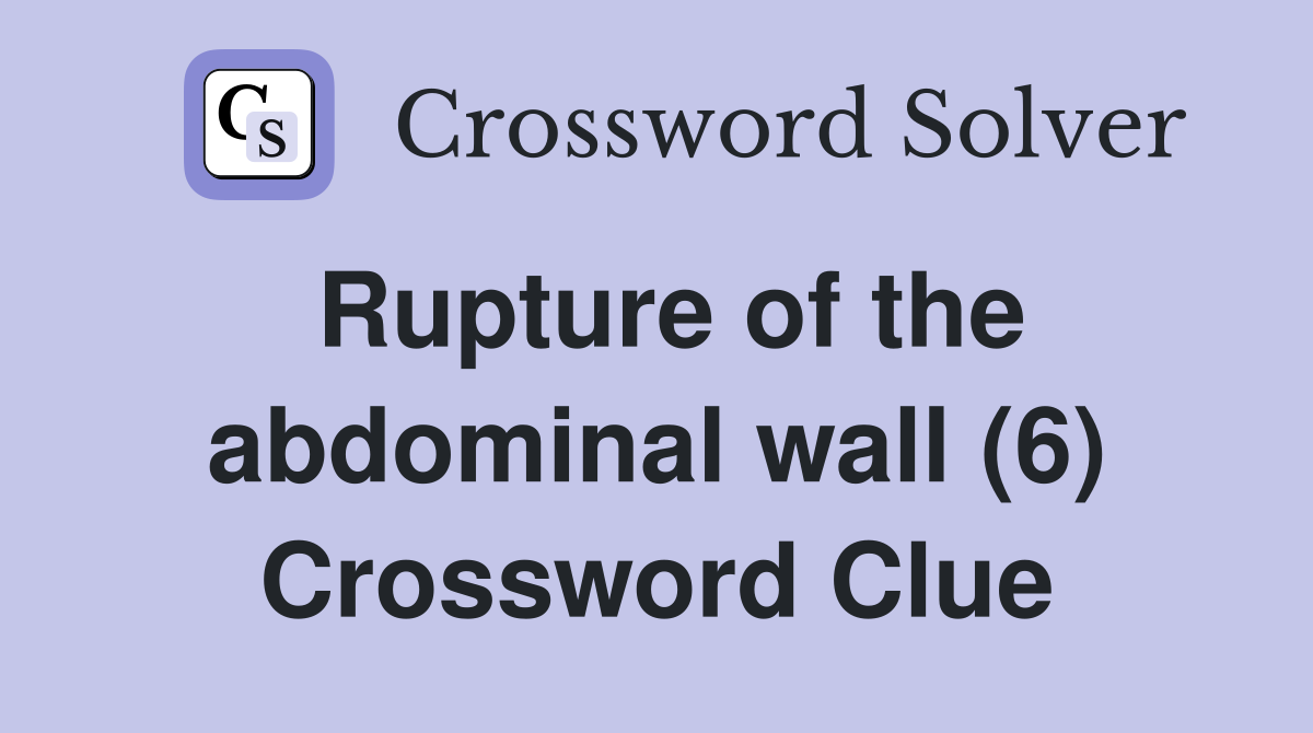 Rupture of the abdominal wall (6) Crossword Clue