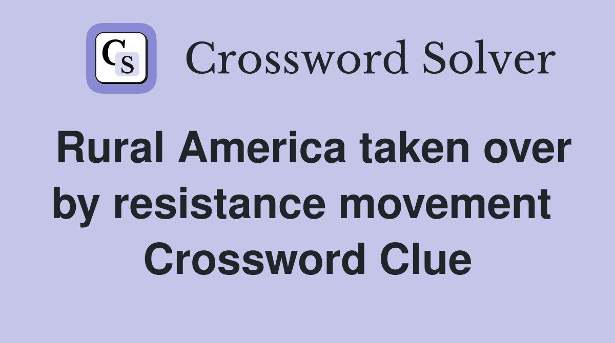 Rural America taken over by resistance movement  Crossword Clue