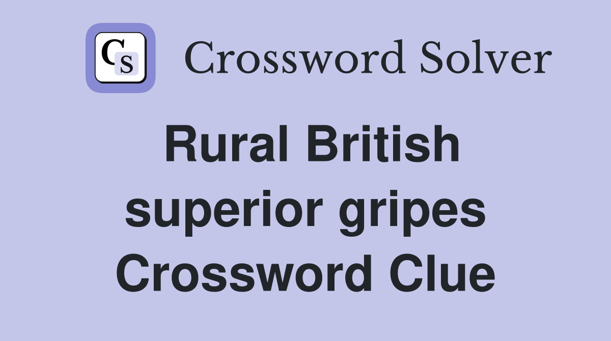 Rural British superior gripes Crossword Clue