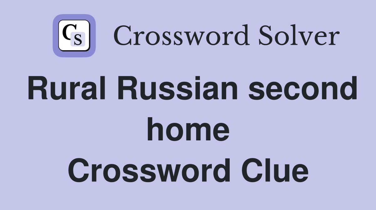 Rural Russian second home Crossword Clue