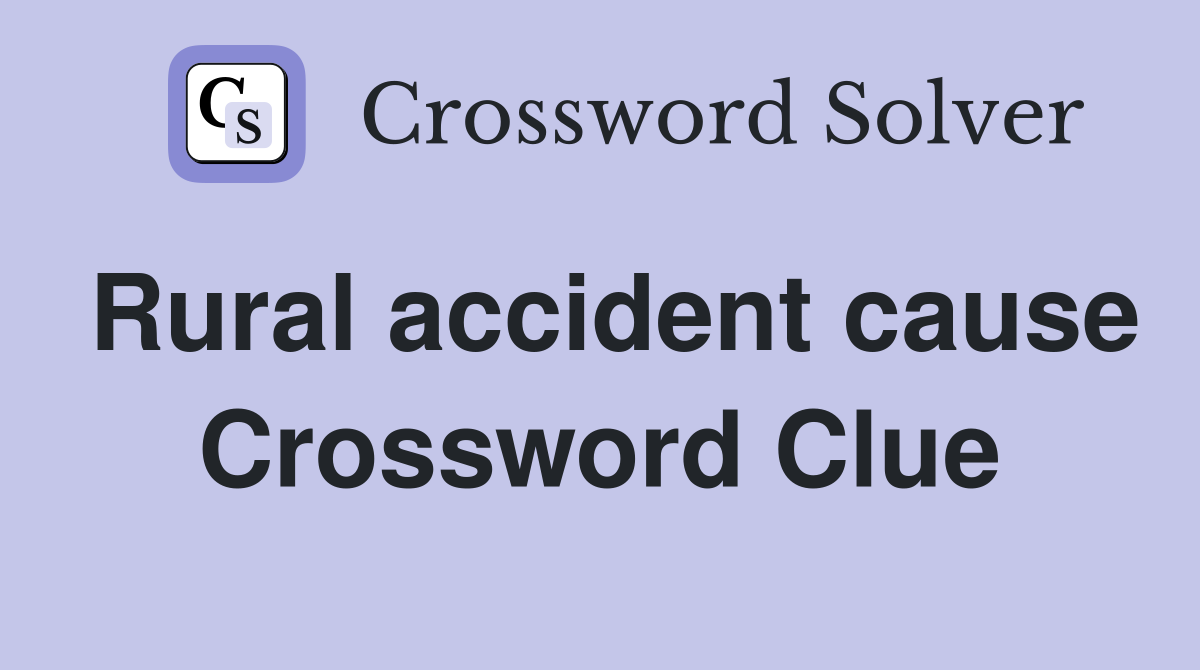 Rural accident cause Crossword Clue