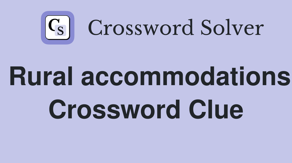 Rural accommodations Crossword Clue