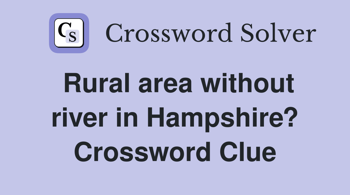 Rural area without river in Hampshire? Crossword Clue