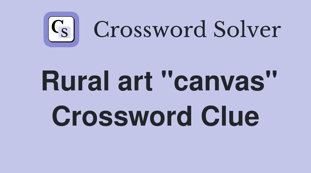 Rural art ''canvas'' Crossword Clue
