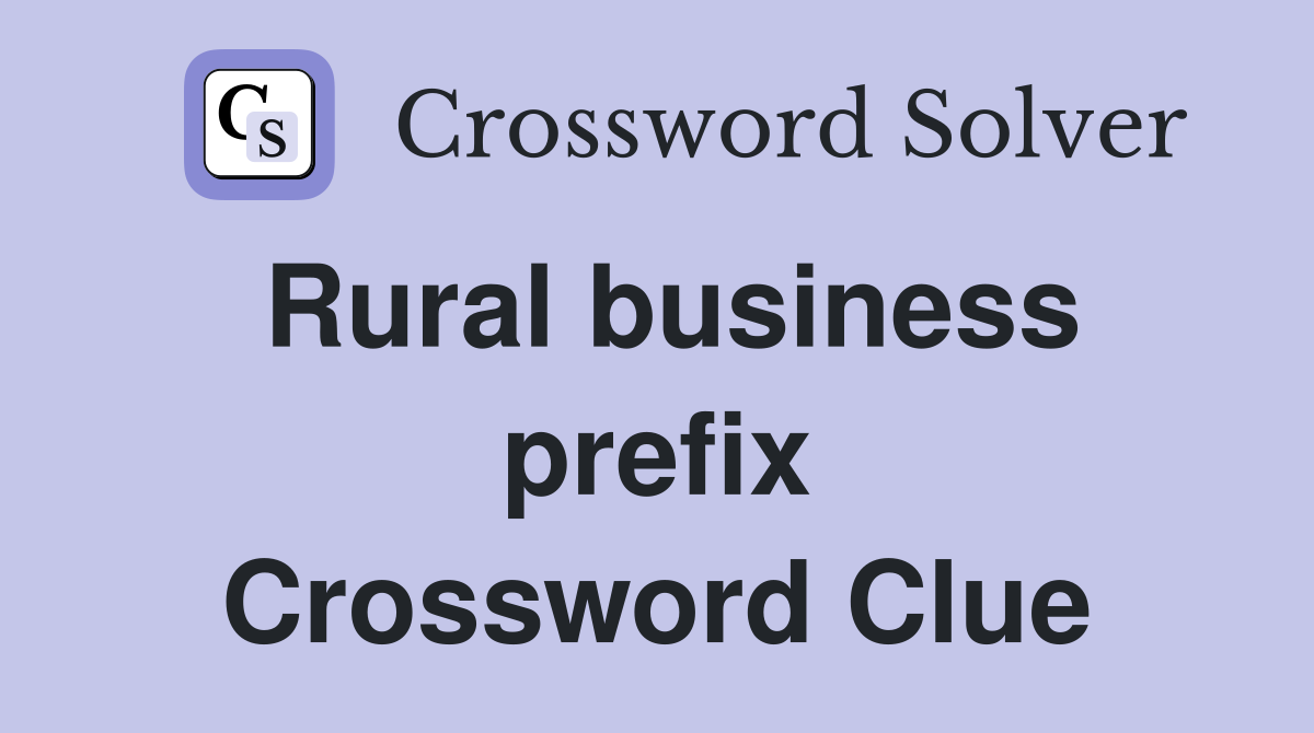 Rural business prefix Crossword Clue
