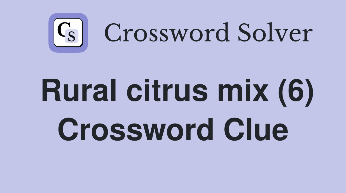 Rural citrus mix (6) Crossword Clue