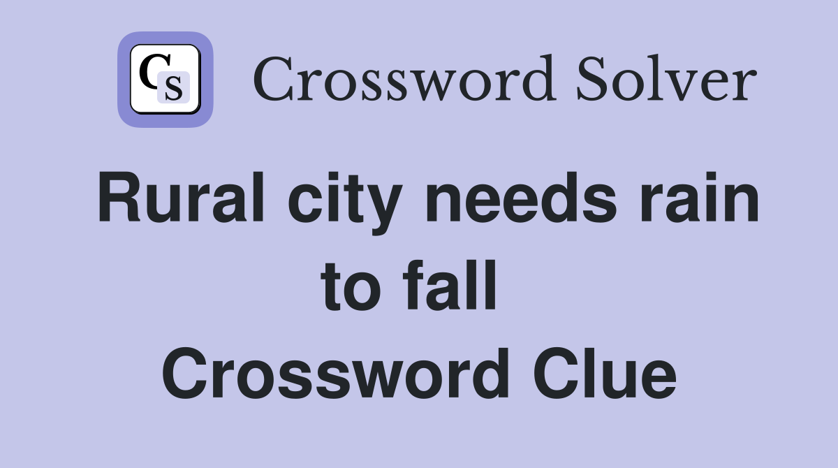 Rural city needs rain to fall  Crossword Clue