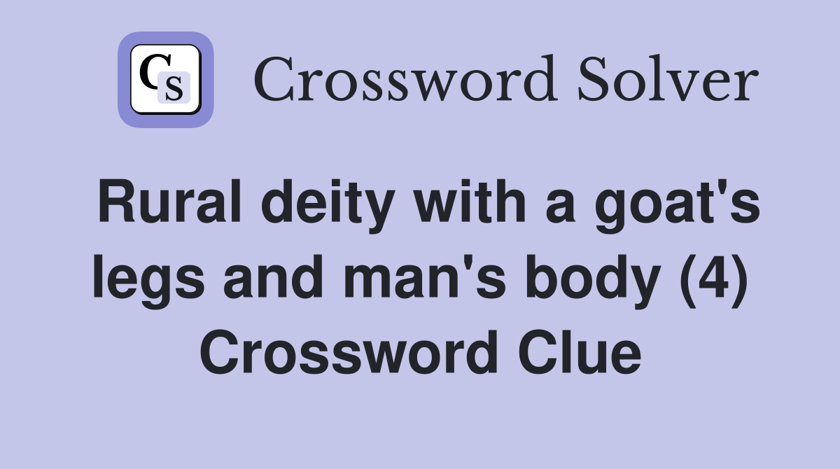 Rural deity with a goat's legs and man's body (4) Crossword Clue