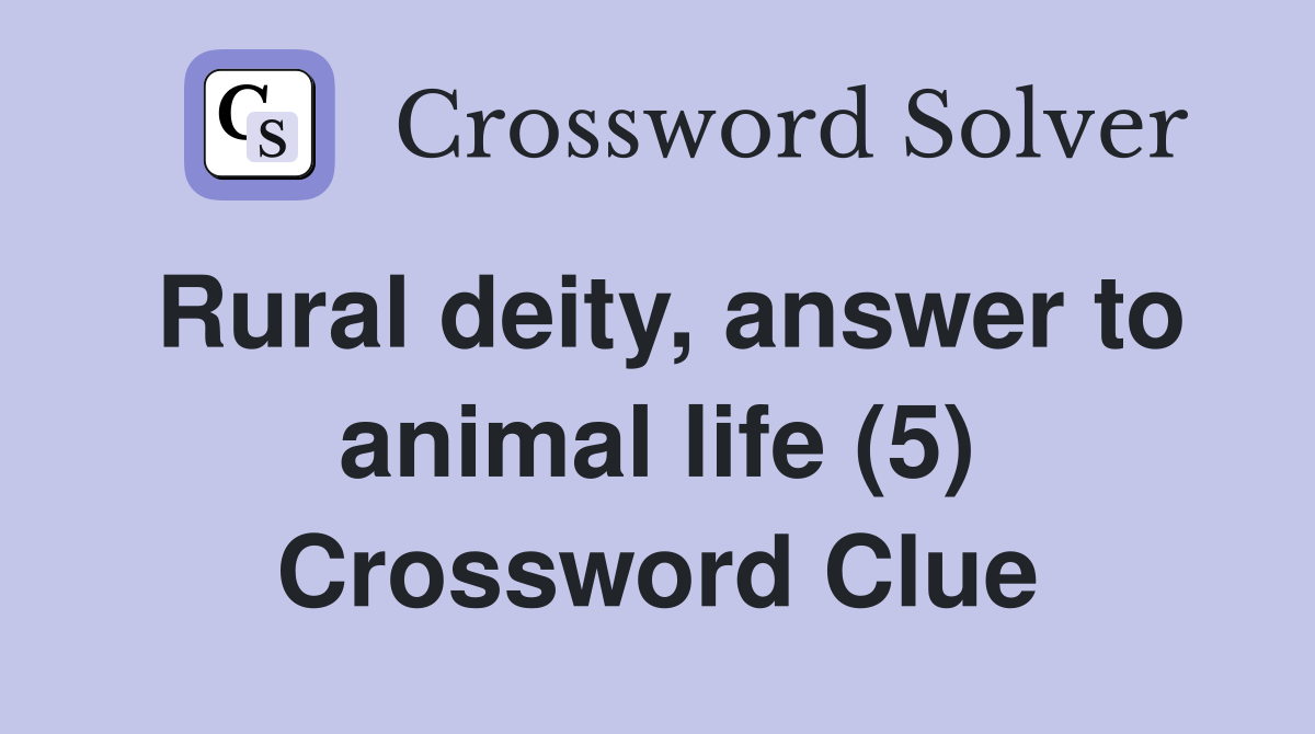 Rural deity, answer to animal life (5) Crossword Clue