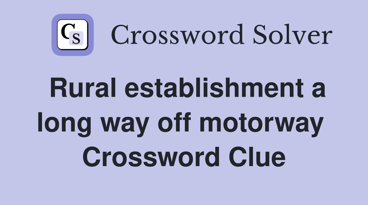 Rural establishment a long way off motorway  Crossword Clue