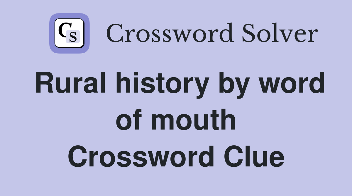 Rural history by word of mouth Crossword Clue