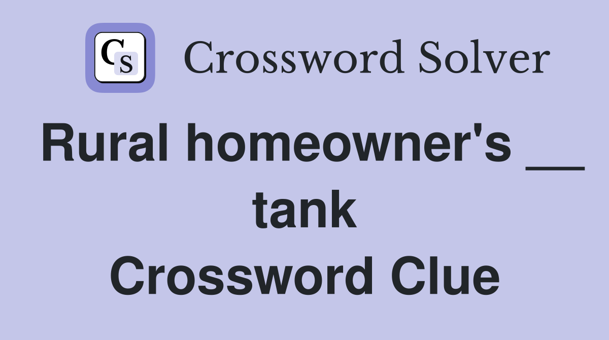 Rural homeowner's __ tank Crossword Clue