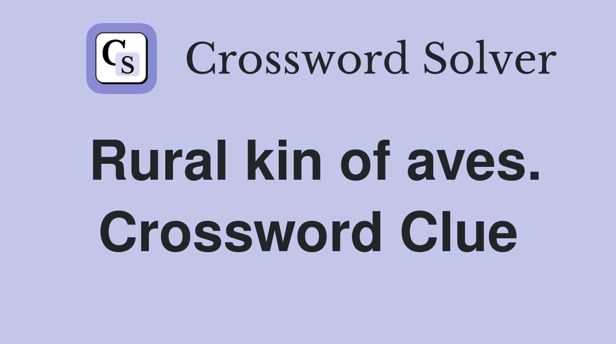 Rural kin of aves. Crossword Clue