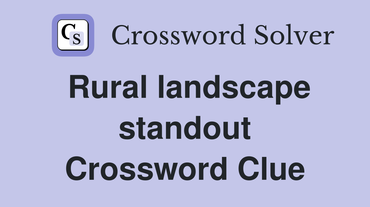Rural landscape standout Crossword Clue