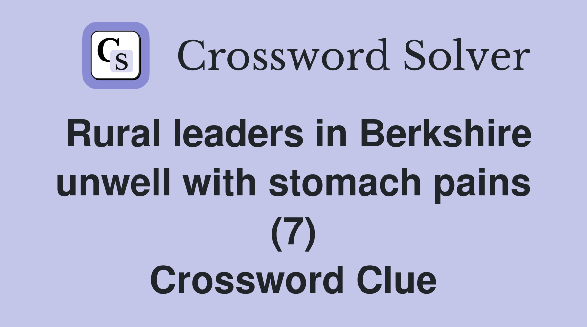 Rural leaders in Berkshire unwell with stomach pains (7) Crossword Clue