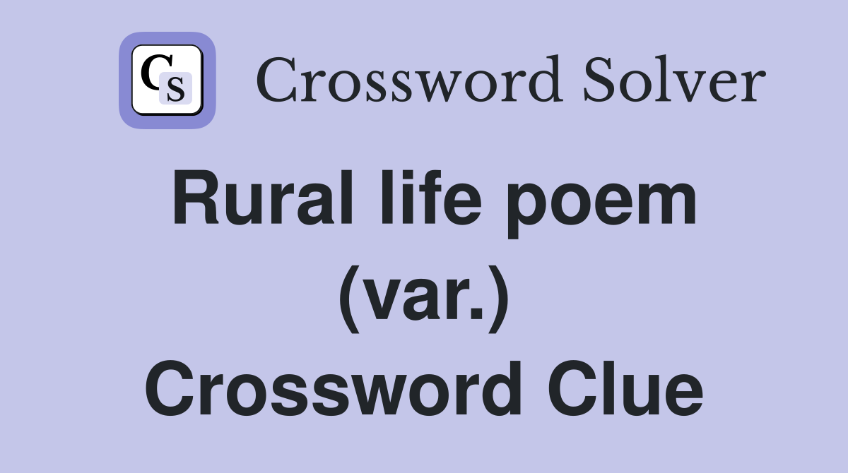 Rural life poem (var.) Crossword Clue