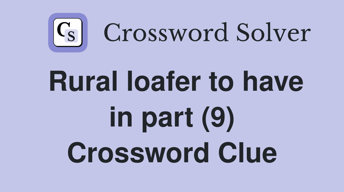 Rural loafer to have in part (9) Crossword Clue