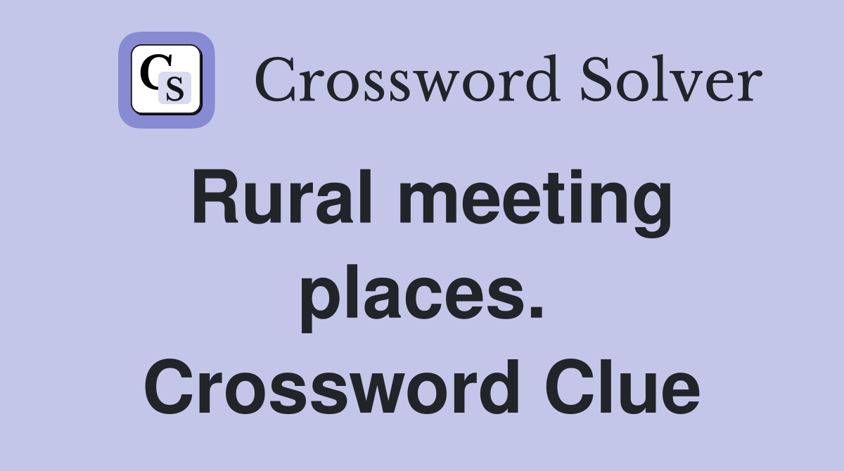 Rural meeting places. Crossword Clue