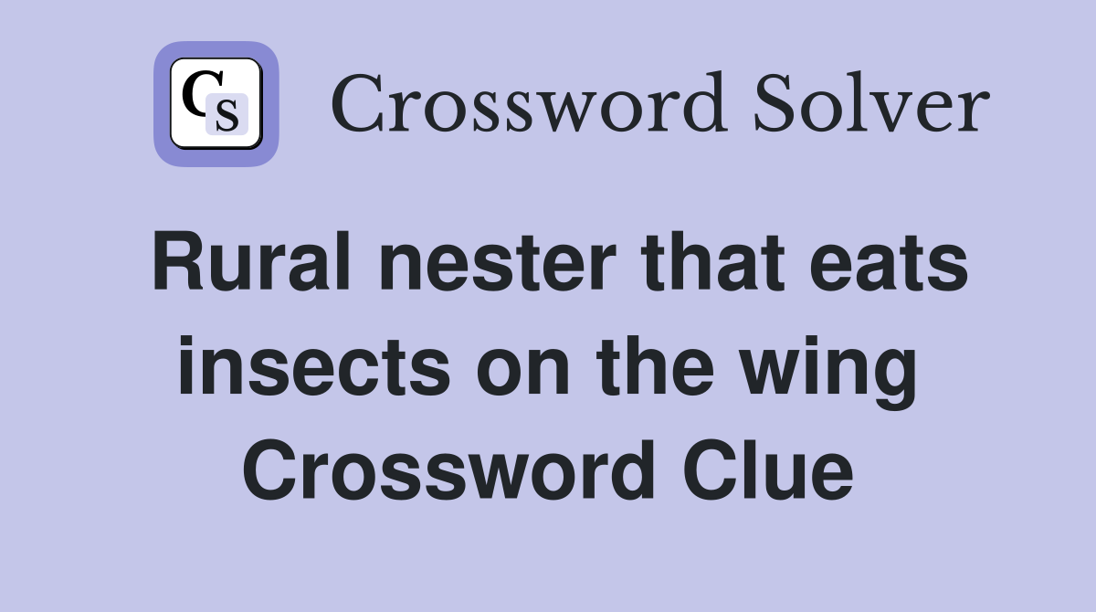 Rural nester that eats insects on the wing Crossword Clue