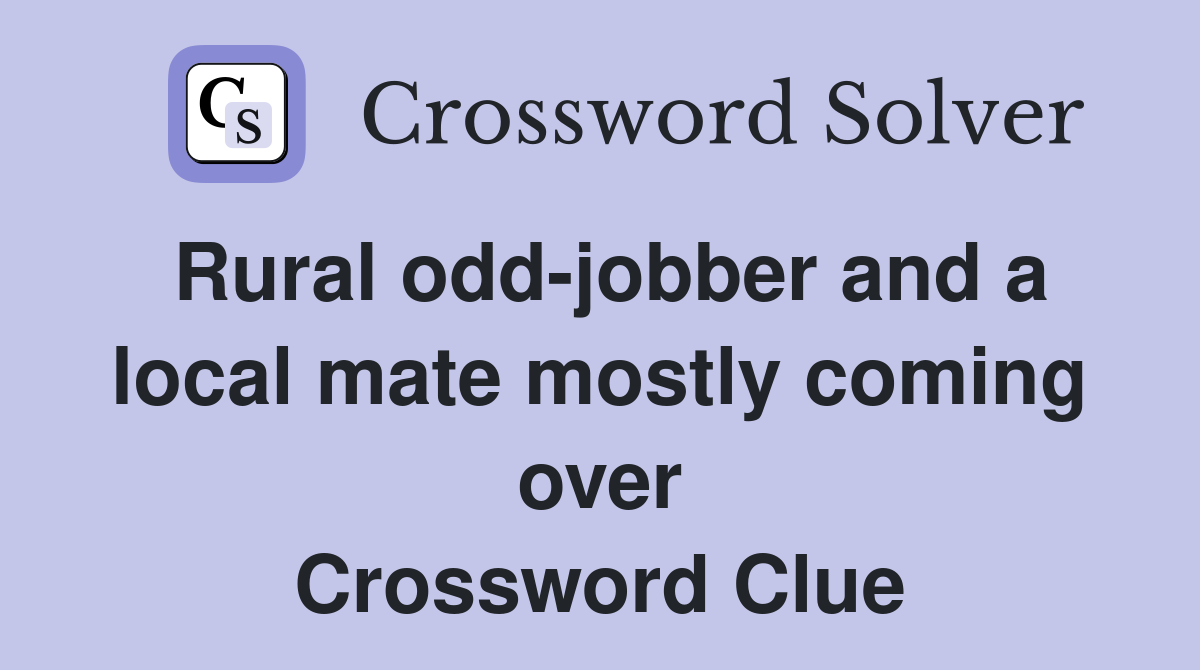 Rural odd-jobber and a local mate mostly coming over Crossword Clue