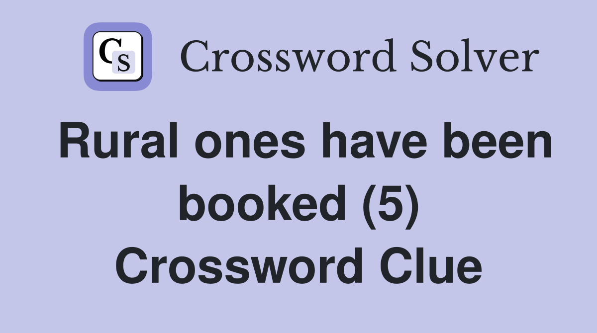 Rural ones have been booked (5) Crossword Clue