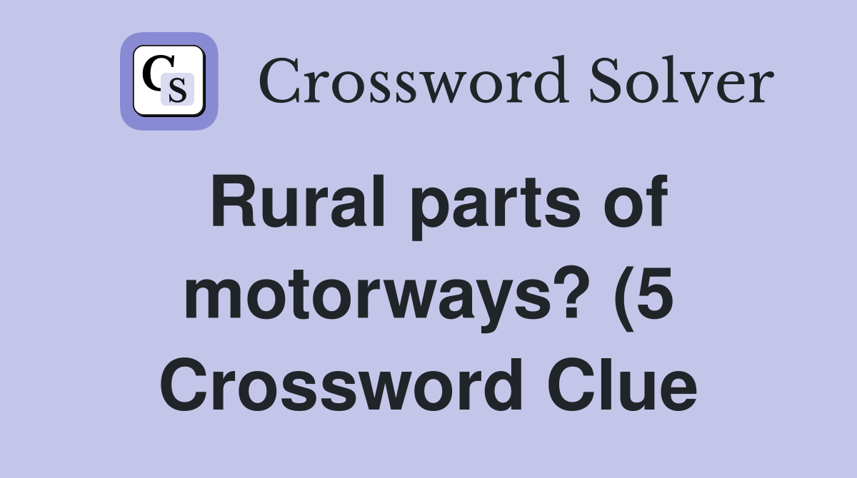 Rural parts of motorways? (5) Crossword Clue Answers Crossword Solver Rural parts of motorways? (5) Crossword Clue Answers Crossword Solver