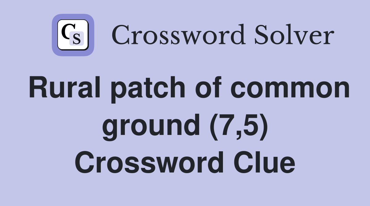 Rural patch of common ground (7,5) Crossword Clue